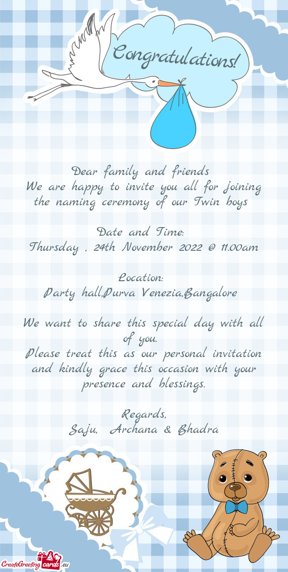 We are happy to invite you all for joining the naming ceremony of our Twin boys