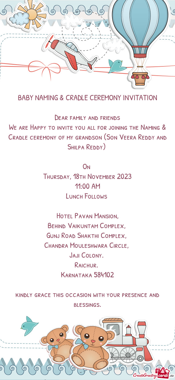 We are Happy to invite you all for joining the Naming & Cradle ceremony of my grandson (Son Veera Re