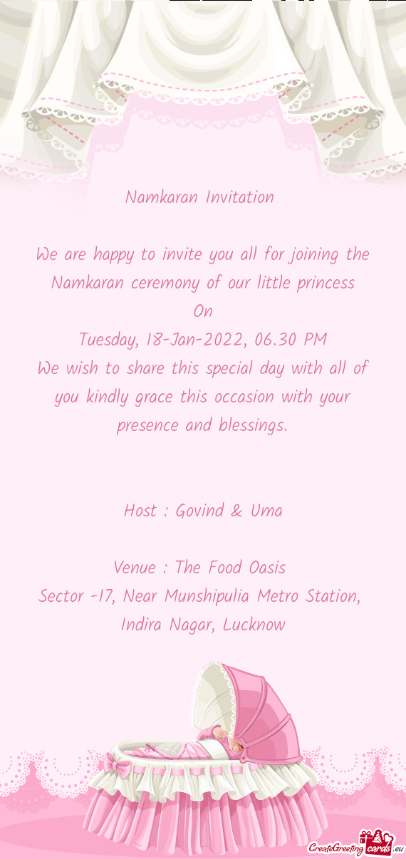 We are happy to invite you all for joining the Namkaran ceremony of our little princess