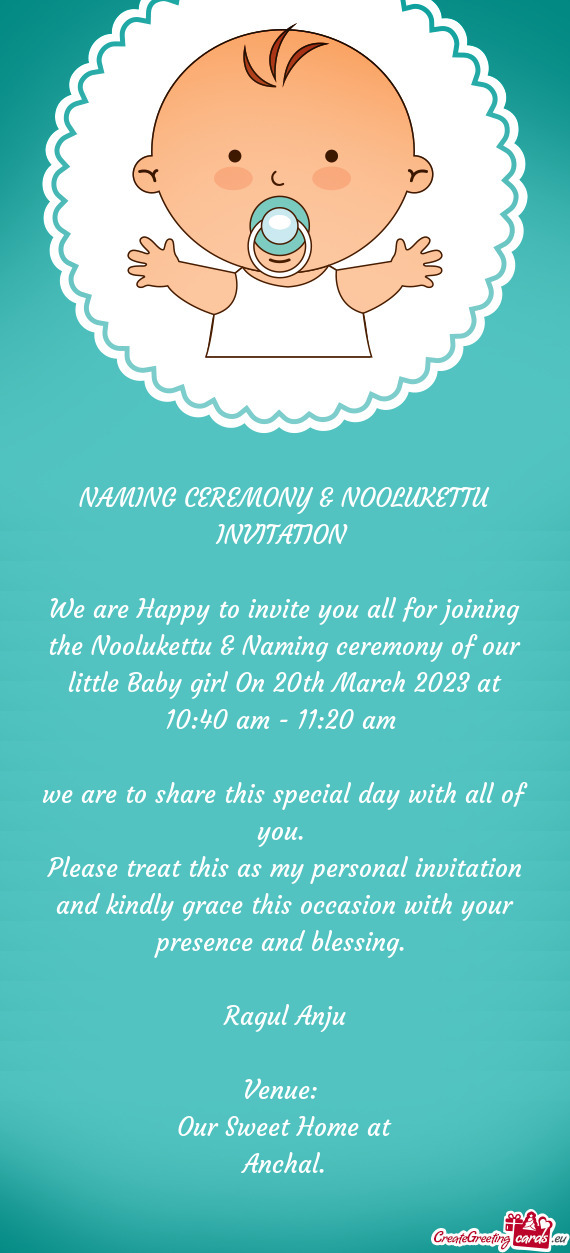 We are Happy to invite you all for joining the Noolukettu & Naming ceremony of our little Baby girl