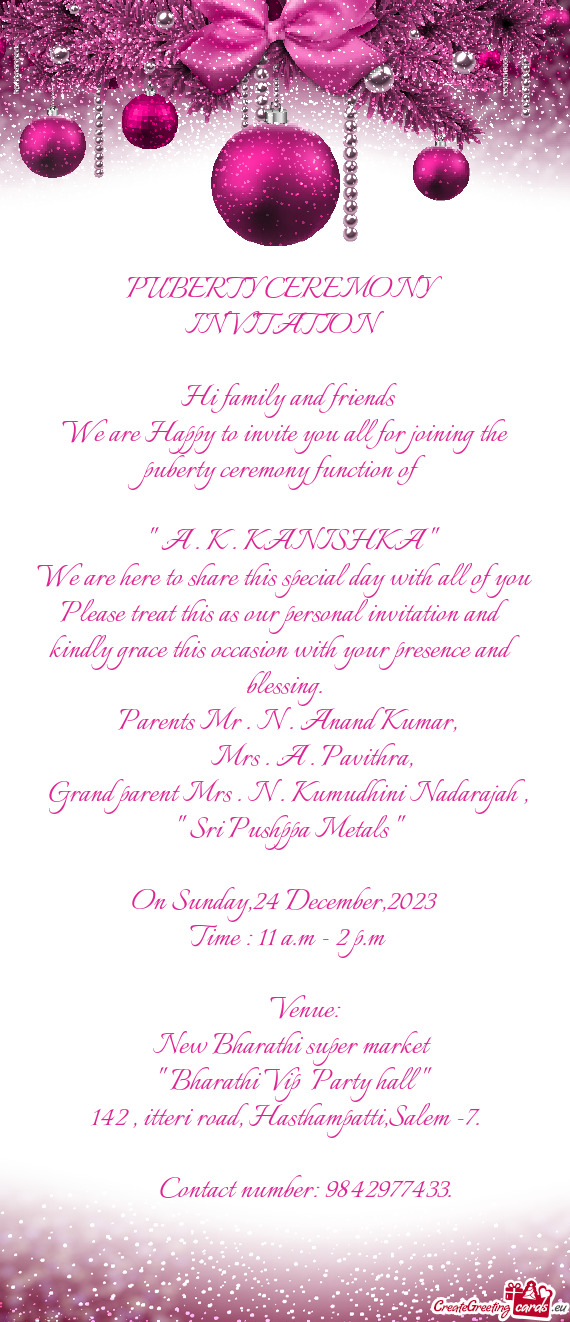 We are Happy to invite you all for joining the puberty ceremony function of