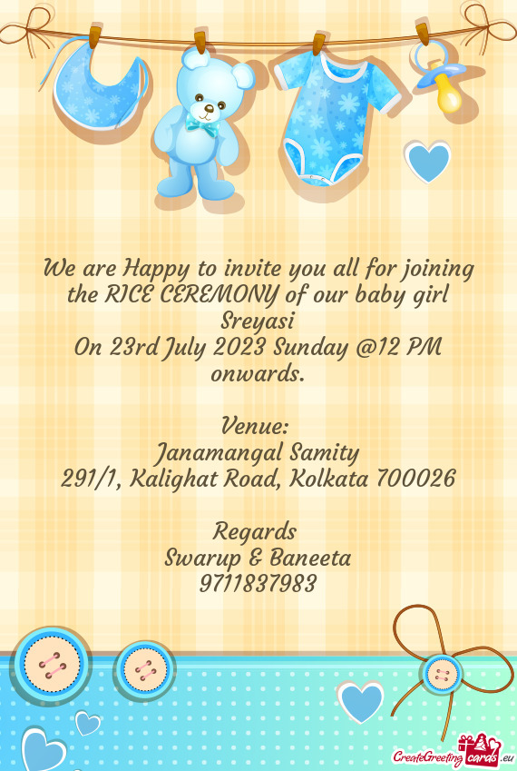 We are Happy to invite you all for joining the RICE CEREMONY of our baby girl Sreyasi