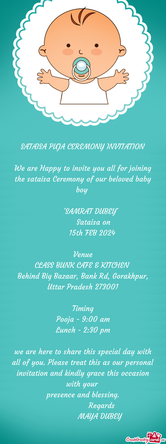 We are Happy to invite you all for joining the sataisa Ceremony of our beloved baby boy