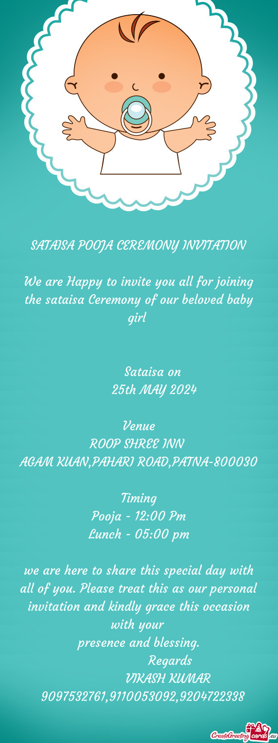 We are Happy to invite you all for joining the sataisa Ceremony of our beloved baby girl