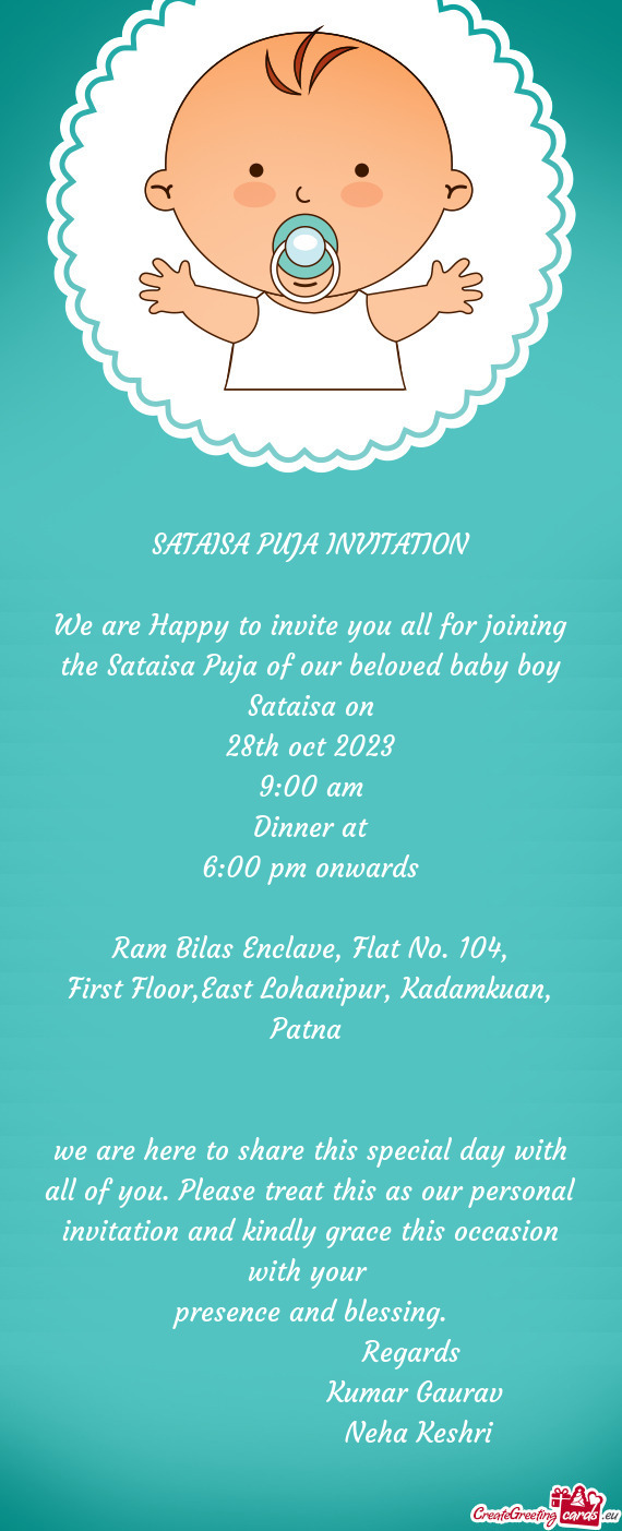 We are Happy to invite you all for joining the Sataisa Puja of our beloved baby boy