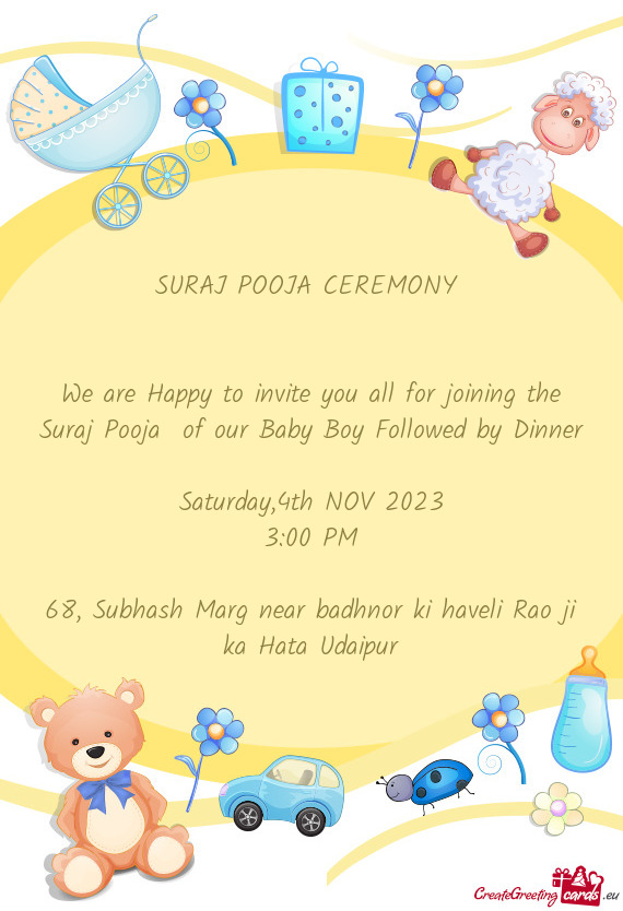 We are Happy to invite you all for joining the Suraj Pooja of our Baby Boy Followed by Dinner