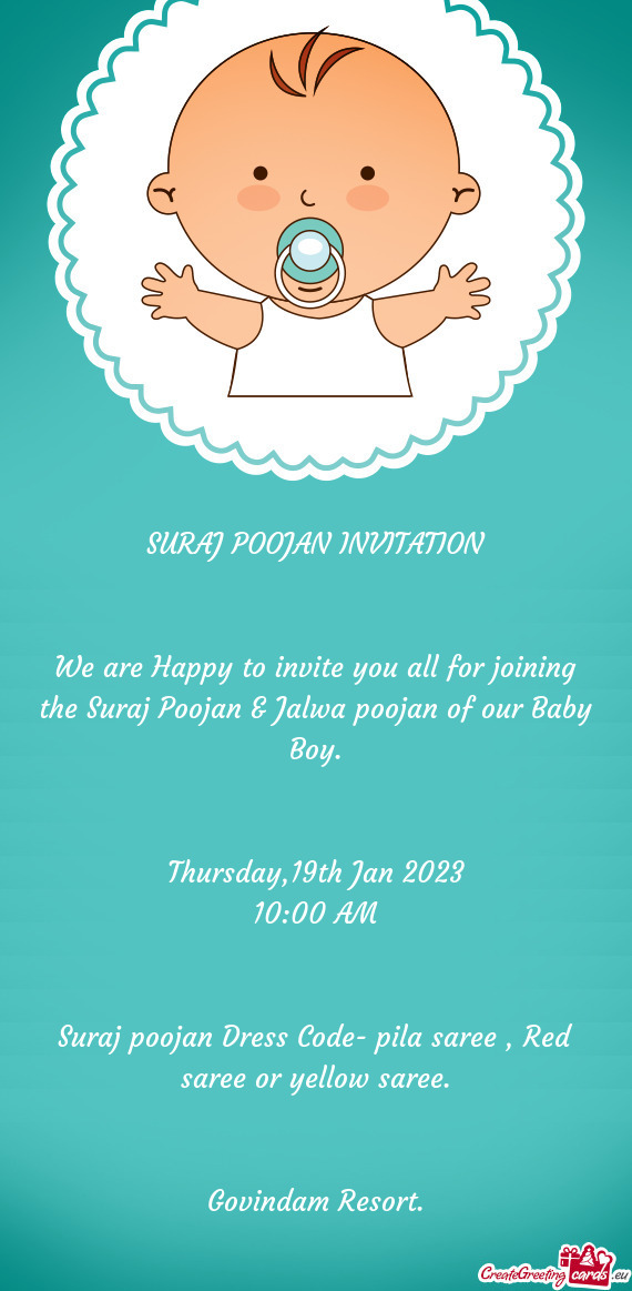 We are Happy to invite you all for joining the Suraj Poojan & Jalwa poojan of our Baby Boy