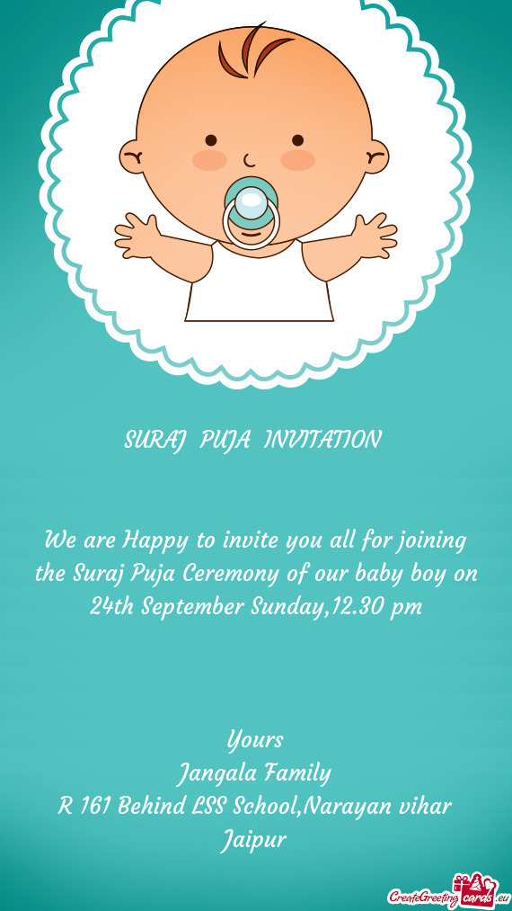 We are Happy to invite you all for joining the Suraj Puja Ceremony of our baby boy on 24th September