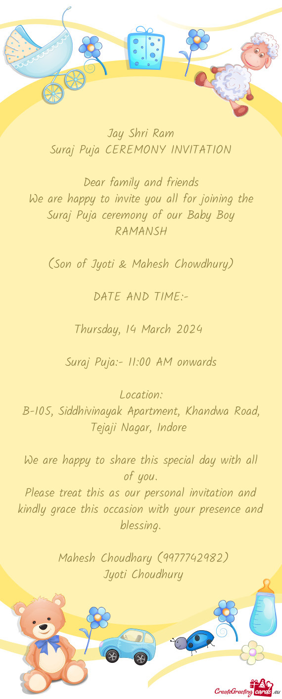 We are happy to invite you all for joining the Suraj Puja ceremony of our Baby Boy