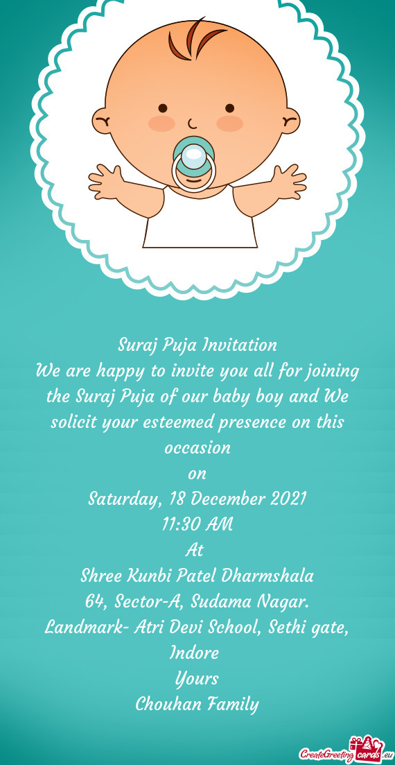 We are happy to invite you all for joining the Suraj Puja of our baby boy and We solicit your esteem