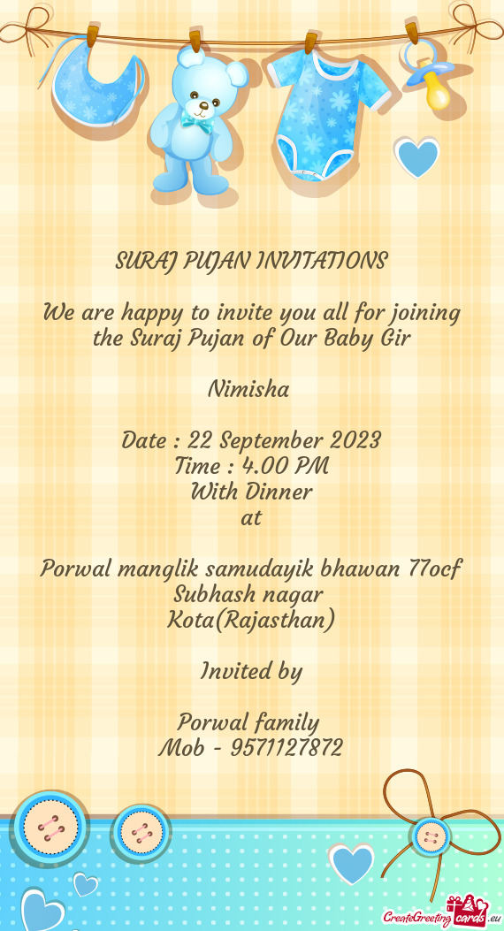We are happy to invite you all for joining the Suraj Pujan of Our Baby Gir