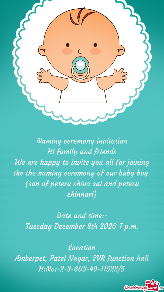 We are happy to invite you all for joining the the naming ceremony of our baby boy