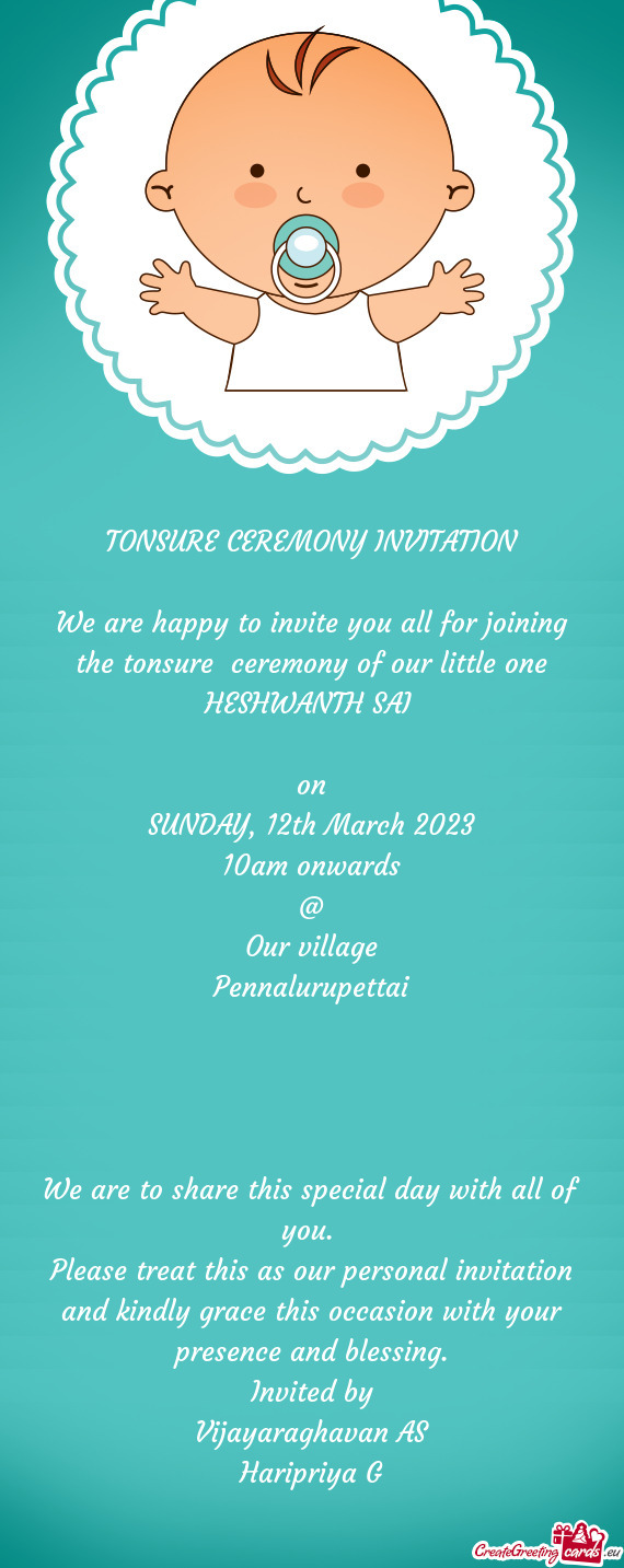 We are happy to invite you all for joining the tonsure ceremony of our little one HESHWANTH SAI