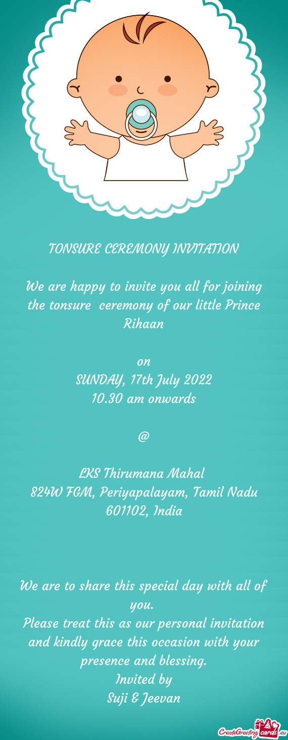 We are happy to invite you all for joining the tonsure ceremony of our little Prince Rihaan