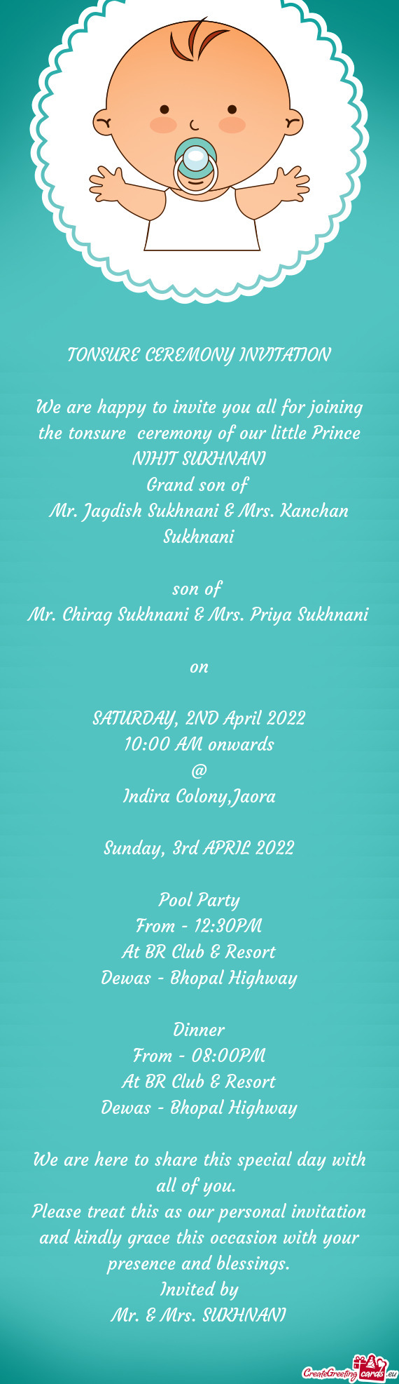 We are happy to invite you all for joining the tonsure ceremony of our little Prince NIHIT SUKHNANI