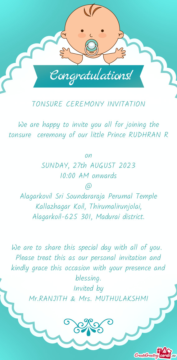 We are happy to invite you all for joining the tonsure ceremony of our little Prince RUDHRAN R