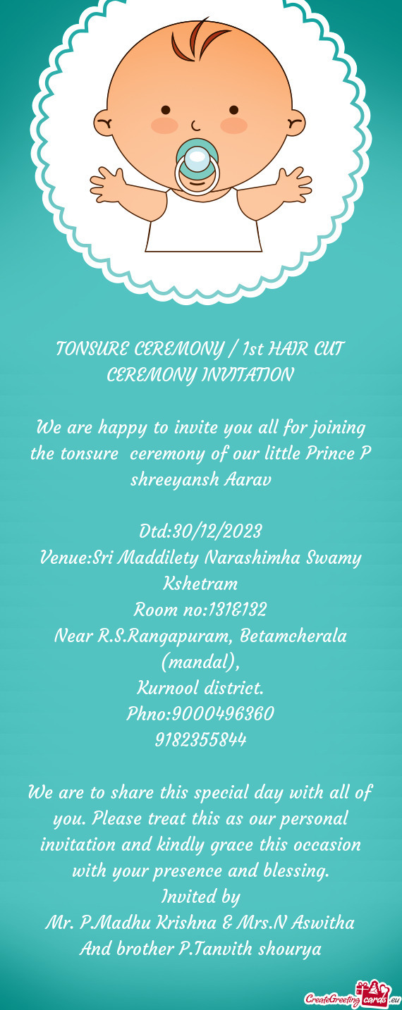 We are happy to invite you all for joining the tonsure ceremony of our little Prince P shreeyansh A