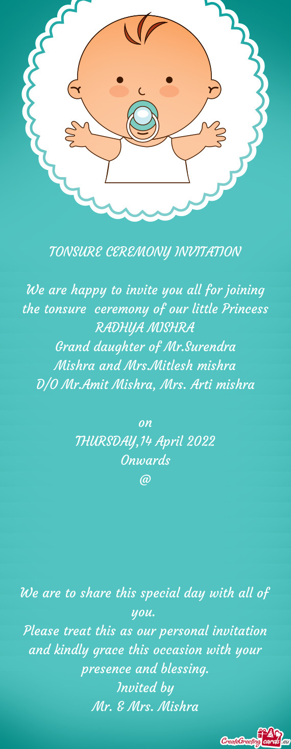 We are happy to invite you all for joining the tonsure ceremony of our little Princess RADHYA MISHR
