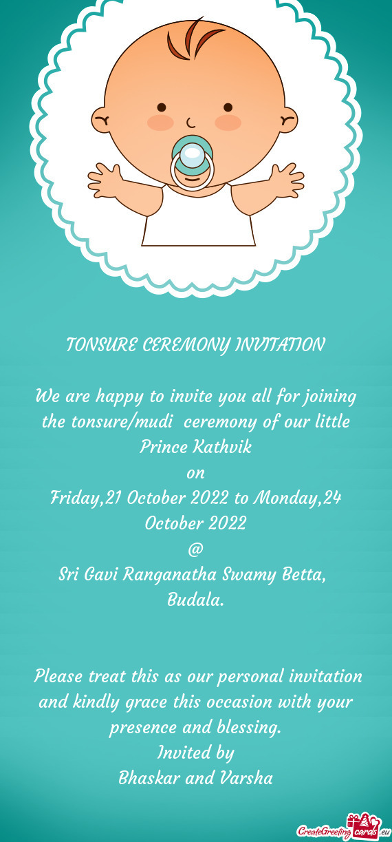 We are happy to invite you all for joining the tonsure/mudi ceremony of our little Prince Kathvik