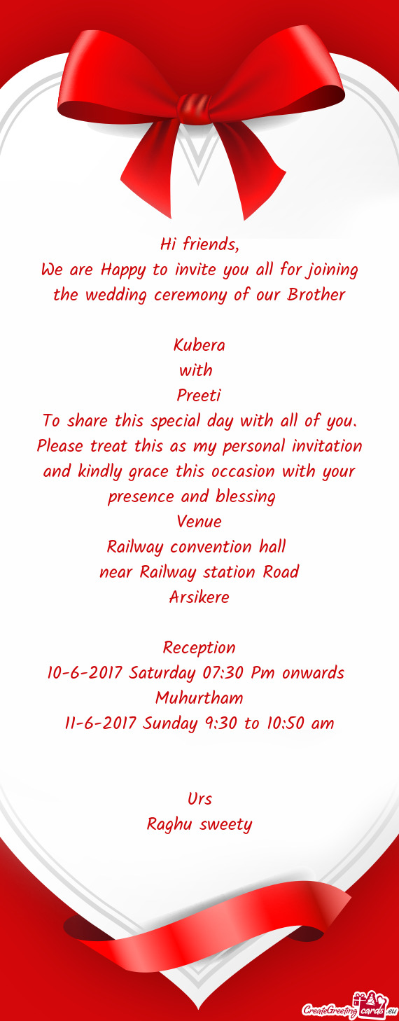 We are Happy to invite you all for joining the wedding ceremony of our Brother
 
 Kubera
 with 
 P