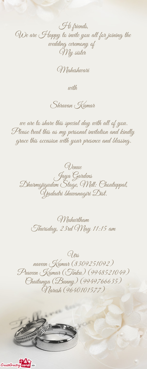 We are Happy to invite you all for joining the wedding ceremony of