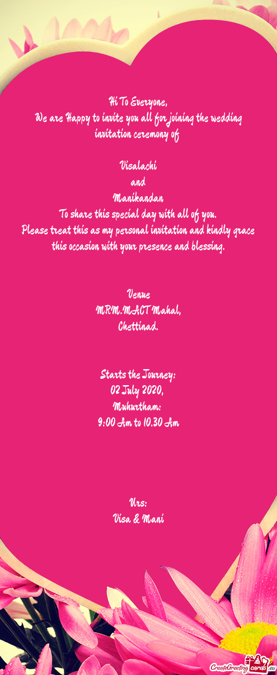 We are Happy to invite you all for joining the wedding invitation ceremony of