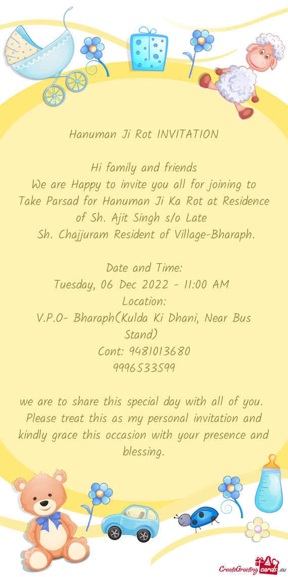We are Happy to invite you all for joining to Take Parsad for Hanuman Ji Ka Rot at Residence of Sh