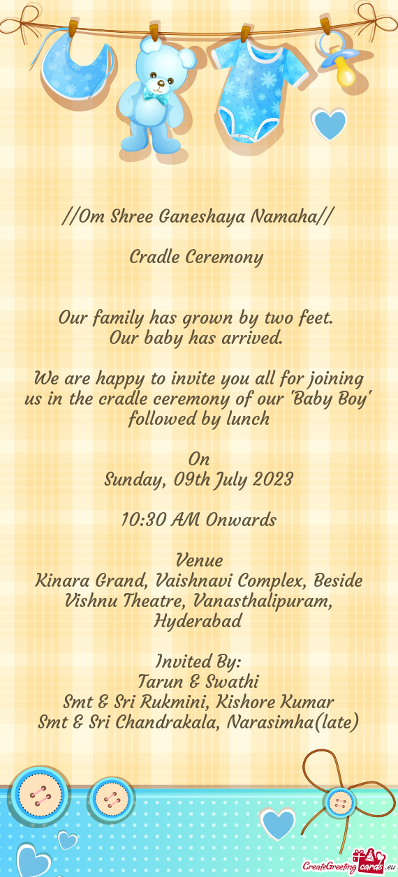 We are happy to invite you all for joining us in the cradle ceremony of our "Baby Boy" followed by l