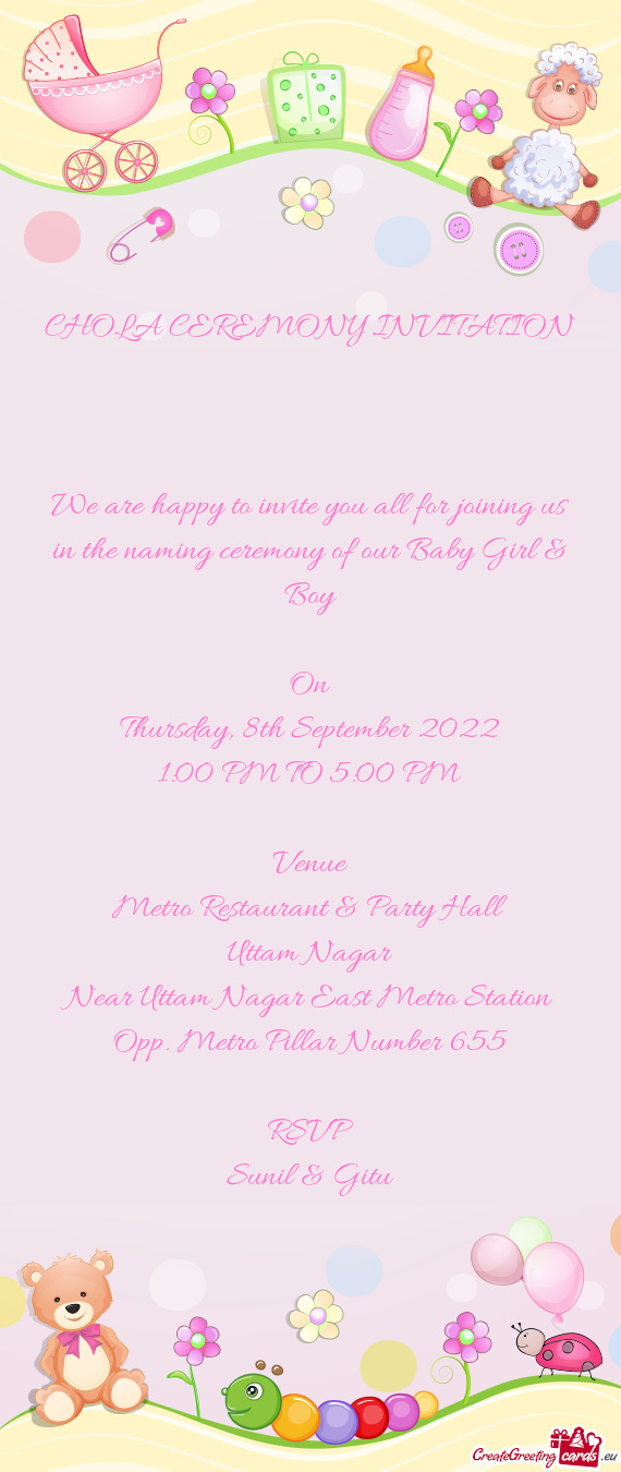 We are happy to invite you all for joining us in the naming ceremony of our Baby Girl & Boy