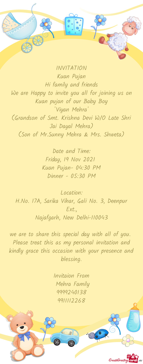We are Happy to invite you all for joining us on Kuan pujan of our Baby Boy
