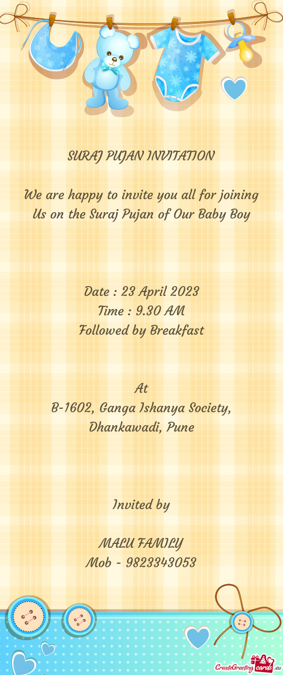 We are happy to invite you all for joining Us on the Suraj Pujan of Our Baby Boy
