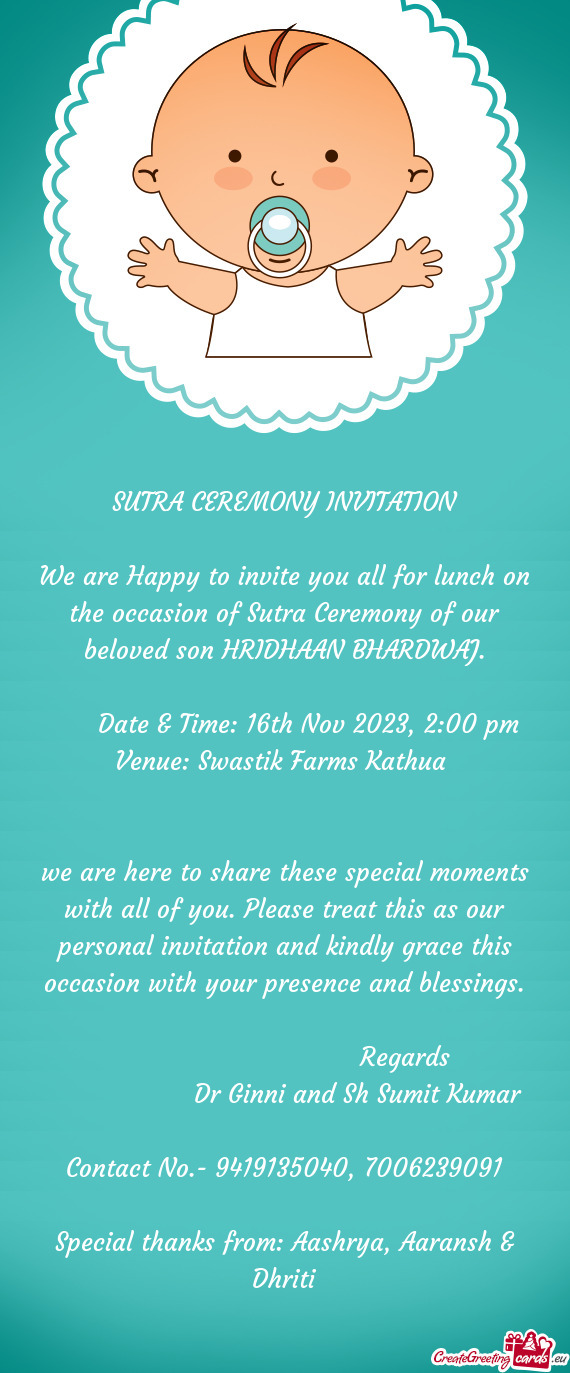 We are Happy to invite you all for lunch on the occasion of Sutra Ceremony of our beloved son HRIDHA