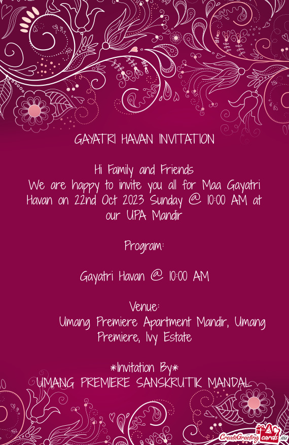 We are happy to invite you all for Maa Gayatri Havan on 22nd Oct 2023 Sunday @ 10:00 AM at our UPA M