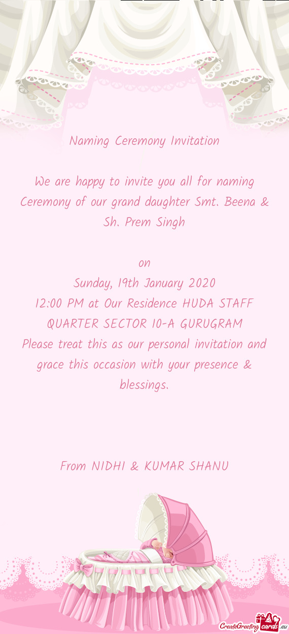 We are happy to invite you all for naming Ceremony of our grand daughter Smt. Beena & Sh. Prem Singh