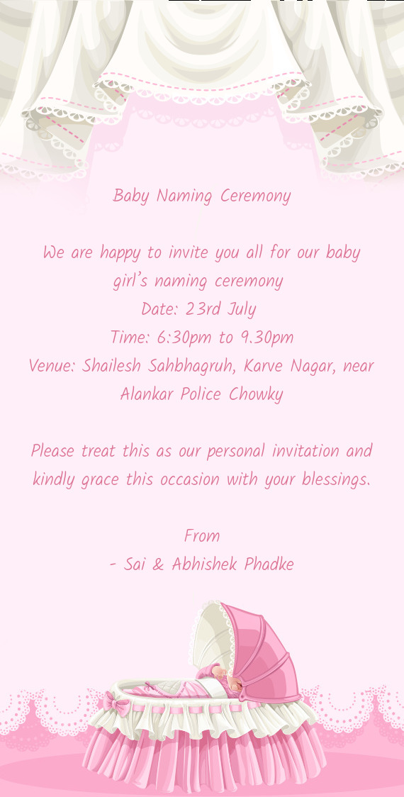 We are happy to invite you all for our baby girl’s naming ceremony