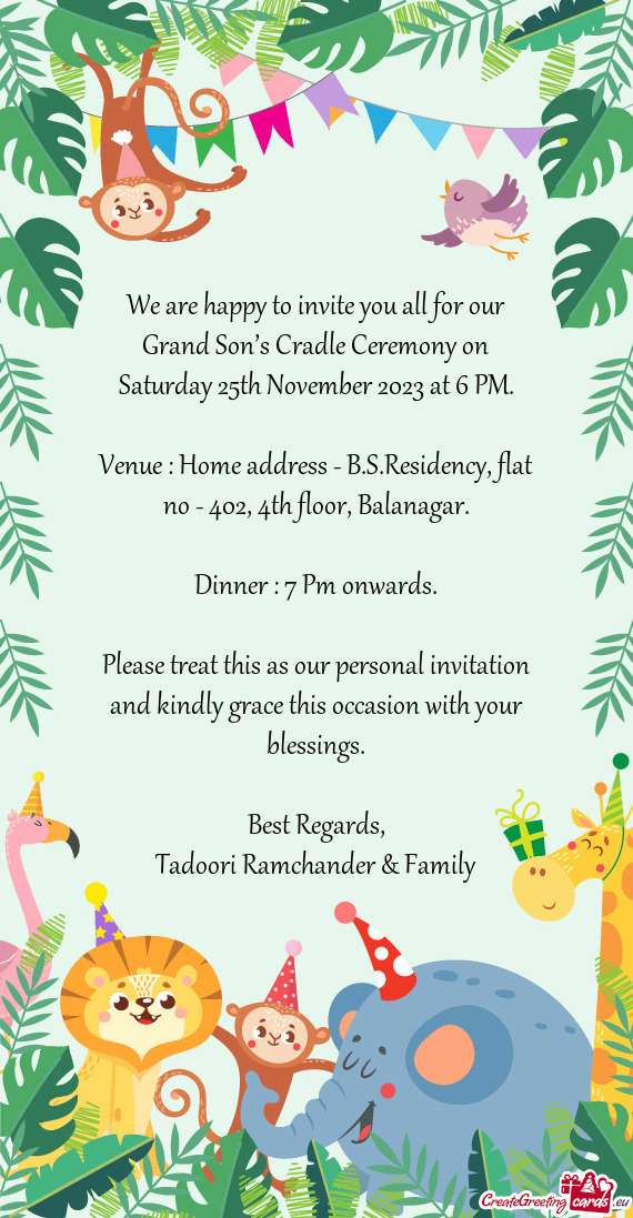 We are happy to invite you all for our Grand Son’s Cradle Ceremony on Saturday 25th November 2023
