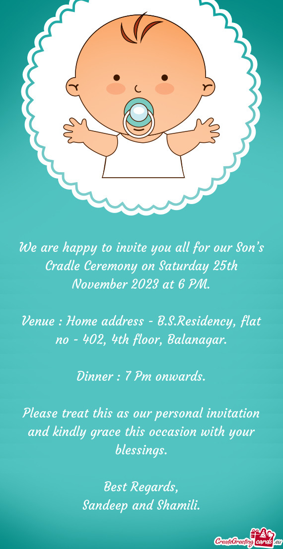 We are happy to invite you all for our Son’s Cradle Ceremony on Saturday 25th November 2023 at 6 P
