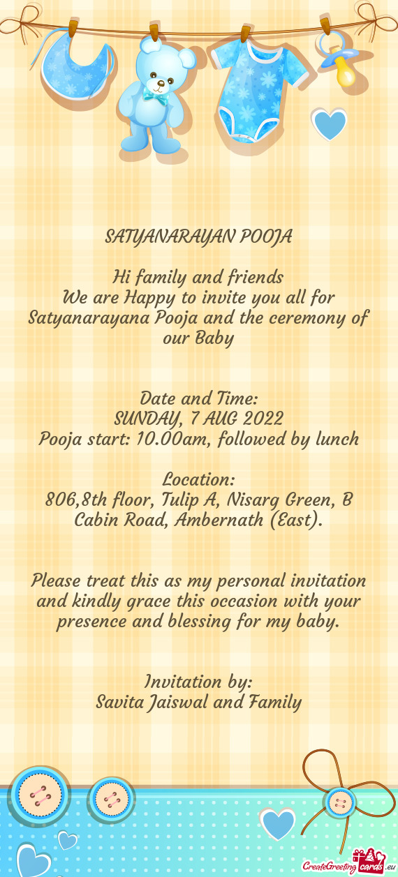 We are Happy to invite you all for Satyanarayana Pooja and the ceremony of our Baby
