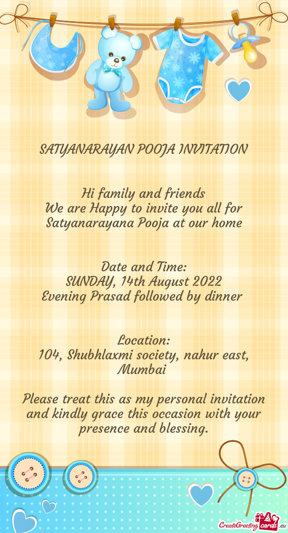 We are Happy to invite you all for Satyanarayana Pooja at our home