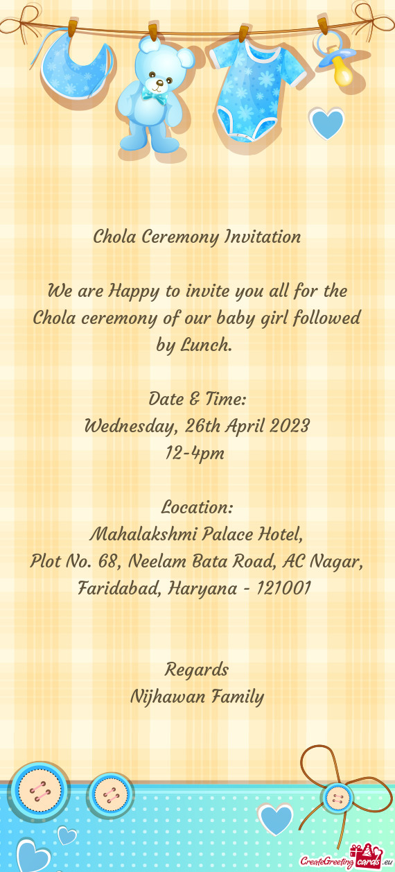 We are Happy to invite you all for the Chola ceremony of our baby girl followed by Lunch