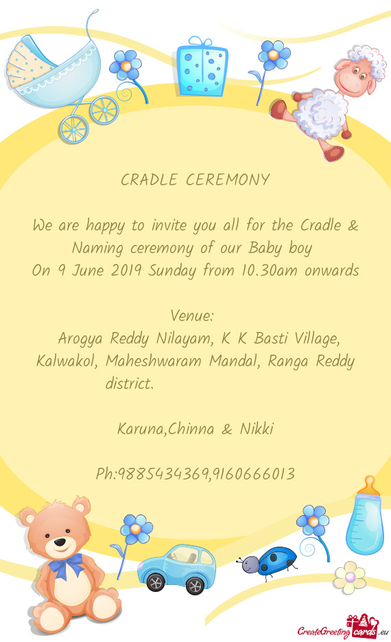We are happy to invite you all for the Cradle & Naming ceremony of our Baby boy