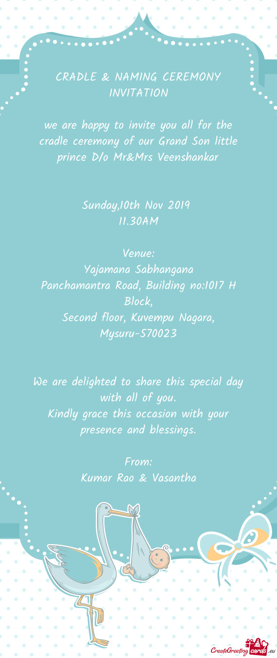 We are happy to invite you all for the cradle ceremony of our Grand Son little prince D/o Mr&Mrs Vee