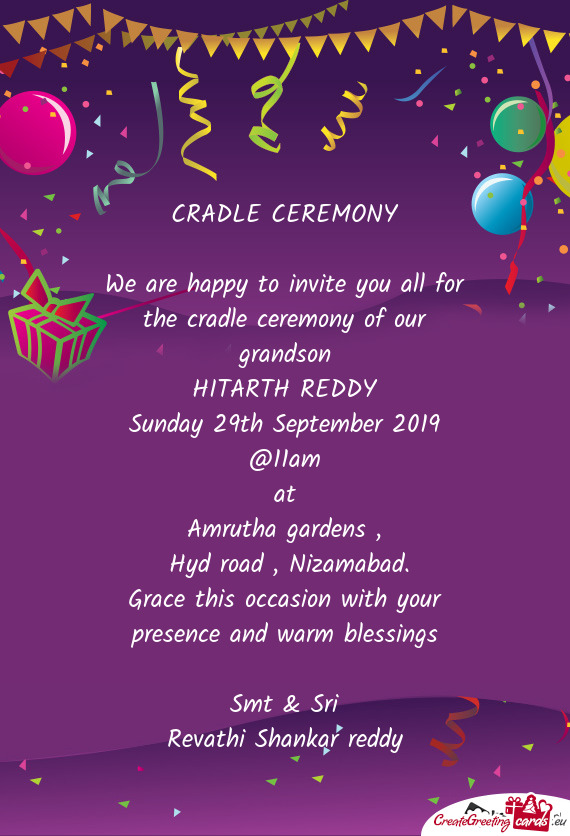We are happy to invite you all for the cradle ceremony of our grandson