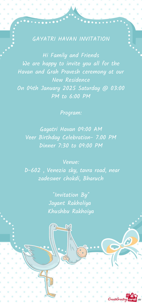 We are happy to invite you all for the Havan and Grah Pravesh ceremony at our New Residence