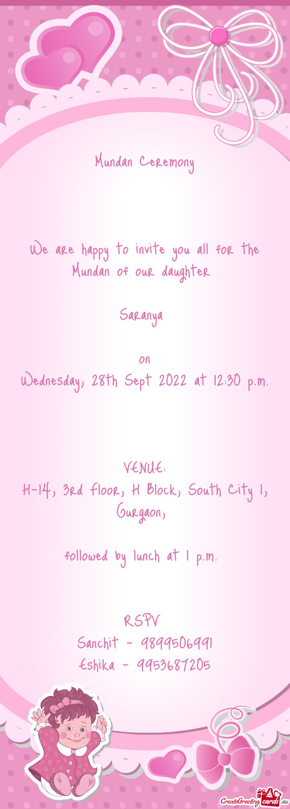 We are happy to invite you all for the Mundan of our daughter