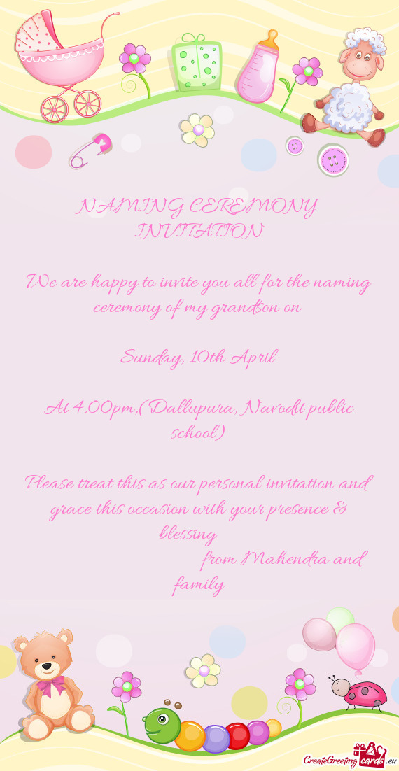 We are happy to invite you all for the naming ceremony of my grandson on