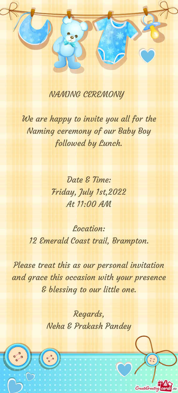 We are happy to invite you all for the Naming ceremony of our Baby Boy followed by Lunch