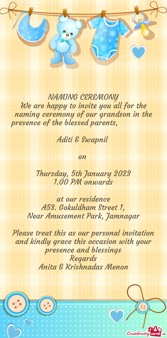 We are happy to invite you all for the naming ceremony of our grandson in the presence of the blesse