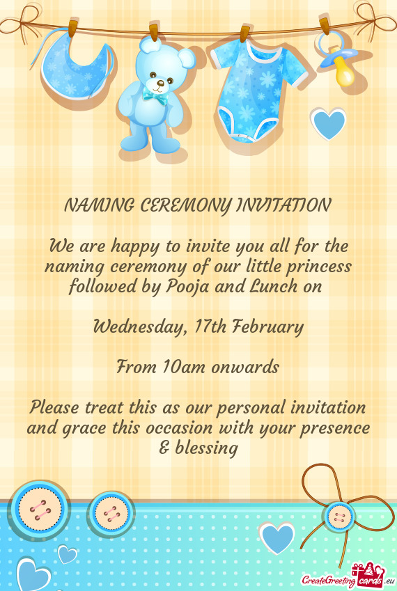 We are happy to invite you all for the naming ceremony of our little princess followed by Pooja and