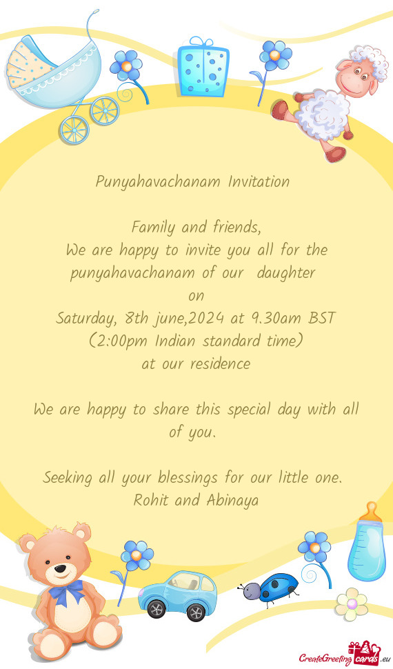 We are happy to invite you all for the punyahavachanam of our daughter